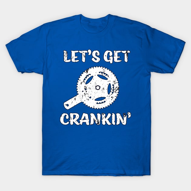 Lets Get Crankin' - Fun Cycling Bike Riding Design T-Shirt by RKP'sTees